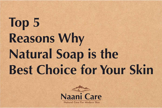 5 Reasons Why Natural Soap is the Best Choice for Your Skin